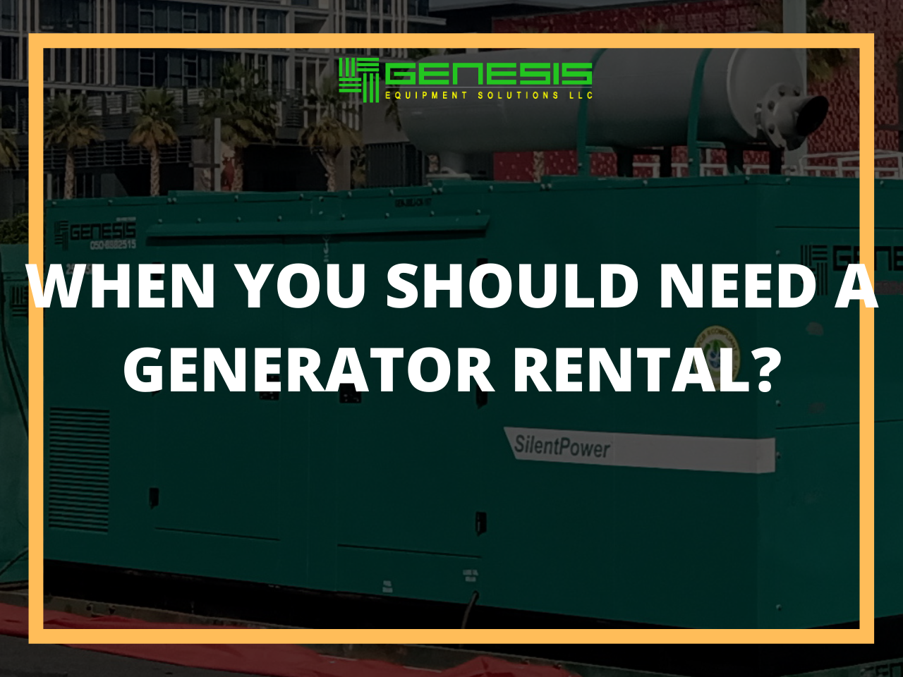 WHY GENERATOR RENTAL? GENESIS | GENESISUAE